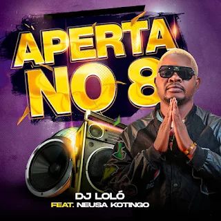 DJ Loló – Aperta No 8 (Feat.Neusa Kotingo) Download