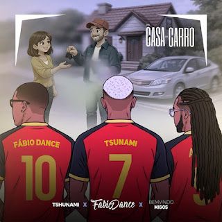 Tshunami – Uma Casa Um Carro (feat. Fabio Dance & Bemvindo Migos)