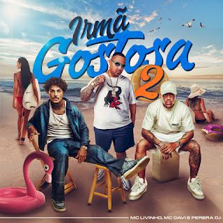 Perera DJ – Irmã Gostosa 2 (feat. Mc Livinho & Mc Davi)