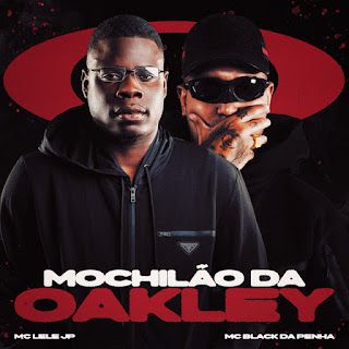 MC BLACK DA PENHA – Mochilão da Oakley (feat. Mc Lele JP, Dj Gs da Reta Velha & Dj AZIN)