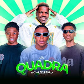 Nova Seleção ft Dj Leizy – Só No Quadra